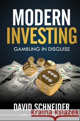 Modern Investing: Gambling in Disguise David Schneider 9781537747262 Createspace Independent Publishing Platform