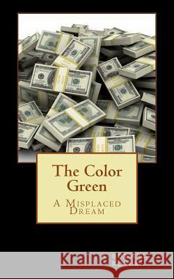 The Color Green: A Misplaced Dream C. Edward Royce 9781537747361