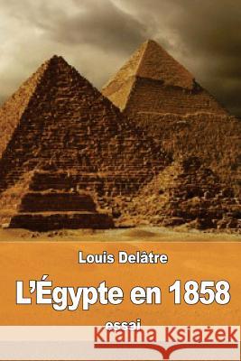 L'Égypte en 1858 Delatre, Louis 9781537748849 Createspace Independent Publishing Platform