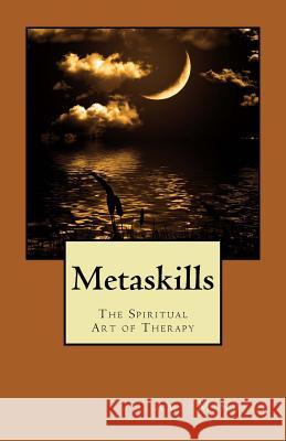 Metaskills: The Spiritual Art of Therapy Amy Mindell 9781537748917 Createspace Independent Publishing Platform