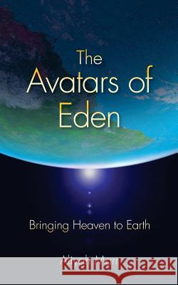 The Avatars of Eden: Bringing Heaven to Earth Aliyah Marr 9781537749266 Createspace Independent Publishing Platform
