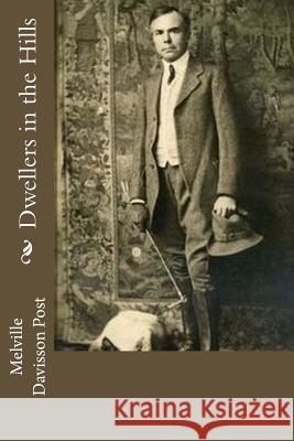 Dwellers in the Hills Melville Davisson Post 9781537750491 Createspace Independent Publishing Platform