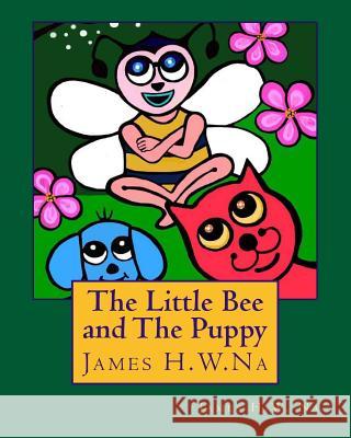 The Little Bee and the Puppy James H. W. Na 9781537750965 Createspace Independent Publishing Platform
