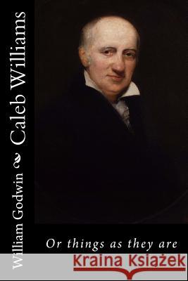 Caleb Williams: Or things as they are Godwin, William 9781537751191 Createspace Independent Publishing Platform