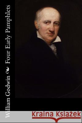 Four Early Pamphlets William Godwin 9781537751214 Createspace Independent Publishing Platform