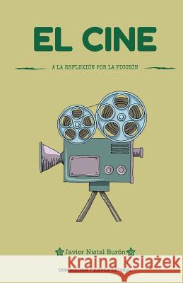 El cine: a la reflexión por la ficción Nistal Buron, Javier 9781537752228 Createspace Independent Publishing Platform