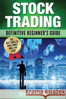 Stock Trading: Definitive Beginner's Guide Brian Stclair 9781537752242 Createspace Independent Publishing Platform