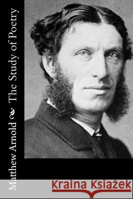 The Study of Poetry Matthew Arnold 9781537752310 Createspace Independent Publishing Platform