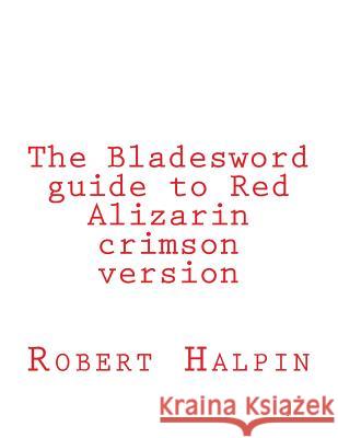 The Bladesword guide to Red Alizarin crimson version Halpin, Robert Anthony 9781537752433 Createspace Independent Publishing Platform