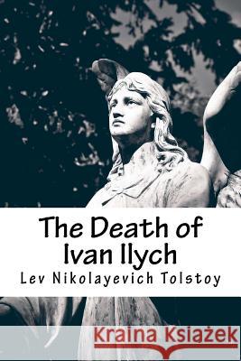 The Death of Ivan Ilych Lev Nikolayevich Tolstoy Aylmer Maude Louise Maude 9781537753089 Createspace Independent Publishing Platform