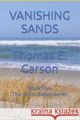 Vanishing Sands: Book 5 - The Drum Bailey Series Thomas E. Carson 9781537753508 Createspace Independent Publishing Platform