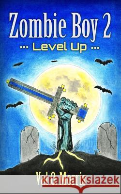 Zombie Boy 2: Level Up Val O. Morris 9781537753690 Createspace Independent Publishing Platform