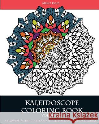 Kaleidoscope Coloring book (Volume 22): A flowers, Mehdi, tattoo inspired for design and coloring Isao, Miko 9781537753959 Createspace Independent Publishing Platform