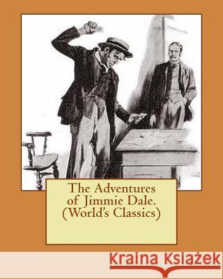 The Adventures of Jimmie Dale. (World's Classics) Frank L. Packard 9781537754949 Createspace Independent Publishing Platform