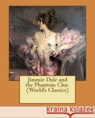 Jimmie Dale and the Phantom Clue. (World's Classics) Frank L. Packard 9781537755854 Createspace Independent Publishing Platform