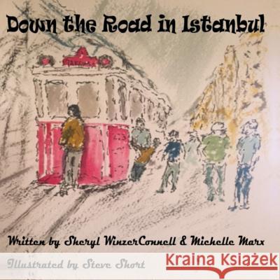 Down the Road in Istanbul Sheryl Winzer Connell Michelle Marx Steve Short 9781537756813 Createspace Independent Publishing Platform