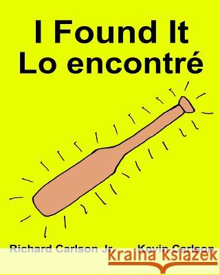 I Found It Lo encontré: Children's Picture Book English-Spanish (Latin America) (Bilingual Edition) (www.rich.center) Carlson, Kevin 9781537757773