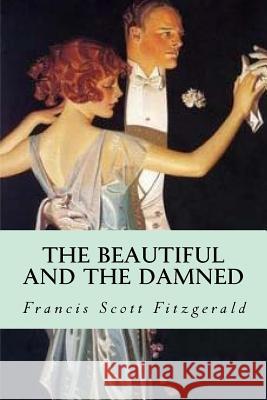 The Beautiful and the Damned Francis Scott Fitzgerald 9781537757995 Createspace Independent Publishing Platform