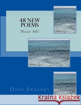 48 New Poems Dave Sweeney 9781537758039 Createspace Independent Publishing Platform