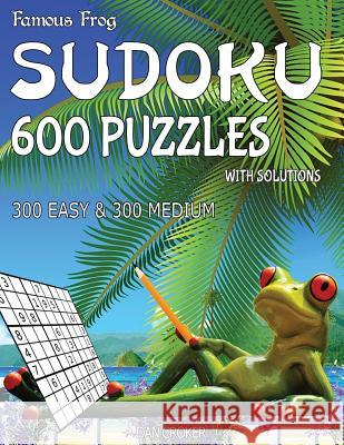 Famous Frog Sudoku 600 Puzzles With Solutions. 300 Easy and 300 Medium: A Beach Bum Series 2 Book Croker, Dan 9781537758220 Createspace Independent Publishing Platform