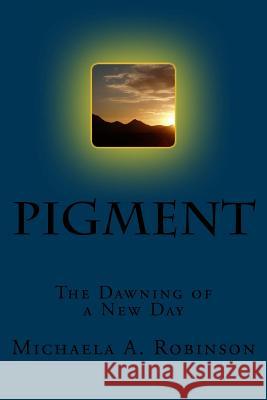 Pigment Michaela a. Robinson 9781537759111 Createspace Independent Publishing Platform