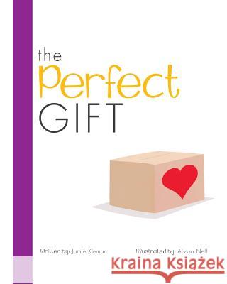 The Perfect Gift Jamie Kleman Alyssa Neff 9781537760261 Createspace Independent Publishing Platform