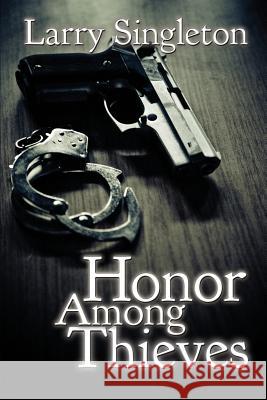 Honor Among Thieves Larry Singleton 9781537761022 Createspace Independent Publishing Platform