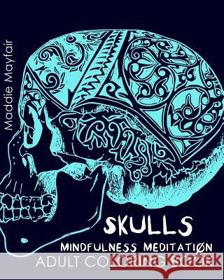 Skulls Mindfulness Meditation Adult Coloring Book Mindfulness Meditation 9781537761725 Createspace Independent Publishing Platform
