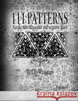 111 Patterns - A Collection of Positive and Negative Guy Waisman Guy Waisman 9781537762067