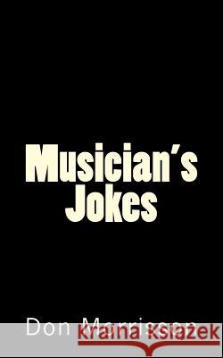 Musician's Jokes Don Morrisson 9781537763811 Createspace Independent Publishing Platform