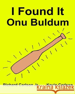 I Found It: Children's Picture Book English-Turkish (Bilingual Edition) (www.rich.center) Carlson, Kevin 9781537763859 Createspace Independent Publishing Platform