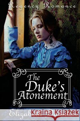 The Dukes Atonement Elizabeth Downton 9781537765372 Createspace Independent Publishing Platform