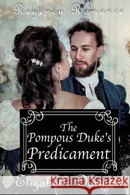 The Pompous Dukes Predicament Elizabeth Downton 9781537765969 Createspace Independent Publishing Platform