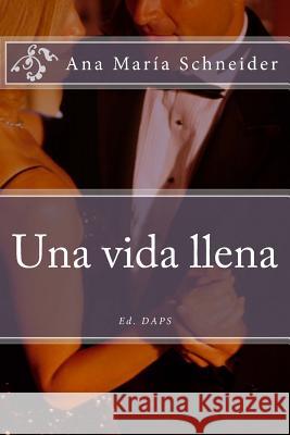 Una vida llena Schneider, Ana Maria 9781537767338 Createspace Independent Publishing Platform