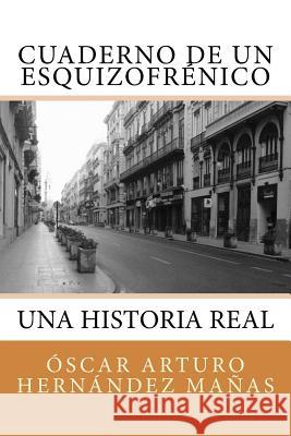 Cuaderno de Un Esquizofrnico: Una Historia Real de Afliccin, Superacin, Amistad, Amor Y Desamor. Oscar Arturo Hernande 9781537770147 Createspace Independent Publishing Platform