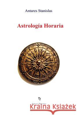 Astrologia Horaria Antares Stanislas 9781537770376 Createspace Independent Publishing Platform