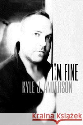 I'm Fine Kyle J. Anderson 9781537770444