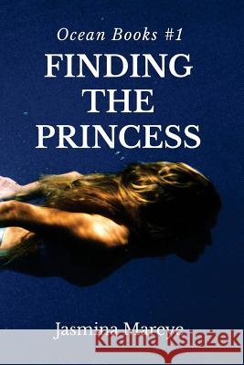 Finding The Princess: A Mermaid Fantasy Story Mareye, Jasmina 9781537770772 Createspace Independent Publishing Platform