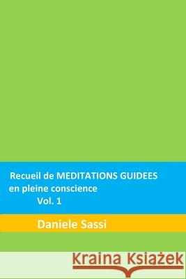 Recueil de MEDITATIONS GUIDEES en pleine conscience vol. 1 Sassi, Daniele 9781537771434 Createspace Independent Publishing Platform
