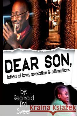 Dear Son: Letters of Love, Revelation & Affirmations Reginald P. M. Sweet 9781537771625 Createspace Independent Publishing Platform