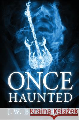 Once Haunted: A Supernatural Thriller J W Bouchard 9781537771687 Createspace Independent Publishing Platform