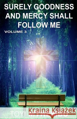 Surely Goodness and Mercy Shall Follow Me: Volume 3 Toyi Mthembu 9781537772837 Createspace Independent Publishing Platform