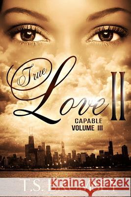 True Love II - Capable Volume III T. S. Brumsey 9781537772882 Createspace Independent Publishing Platform