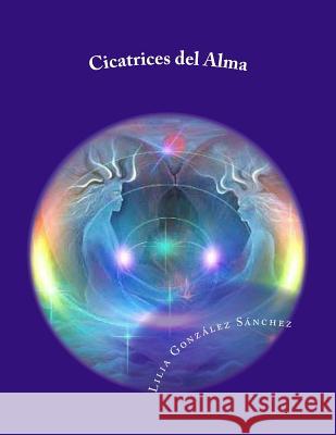 Cicatrices del Alma Lilia Gonzalez Sanchez 9781537773575