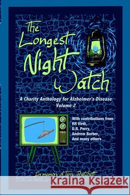 The Longest Night Watch, Volume 2: A Charity Anthology for the Alzheimer's Association R. R. Virdi Lacey D. Sutton 9781537773759