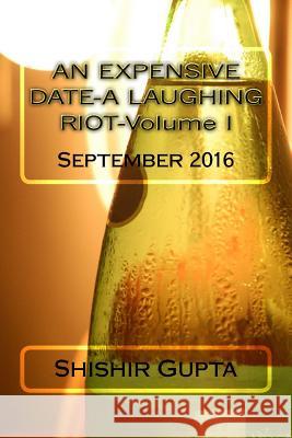 AN EXPENSIVE DATE-A LAUGHING RIOT-Volume I Gupta, Shishir 9781537773933 Createspace Independent Publishing Platform