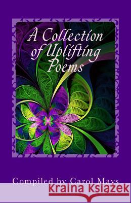 A Collection of Uplifting Poems Carol Mays 9781537774725 Createspace Independent Publishing Platform