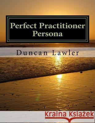 Perfect Practitioner Persona Duncan Lawler 9781537775142 Createspace Independent Publishing Platform