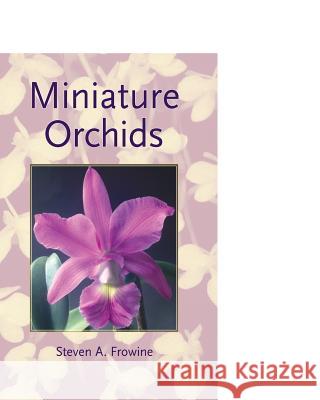 Miniature Orchids MR Steven a. Frowine 9781537775326
