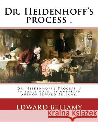 Dr. Heidenhoff's process . By: Edward Bellamy (March 26, 1850 - May 22, 1898): Dr. Heidenhoff's Process is an early novel by American author Edward B Bellamy, Edward 9781537775487